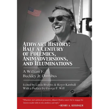 Athwart History: Half a Century of Polemics, Animadversions, and Illuminations: A William F Buckley Jr. Omnibus