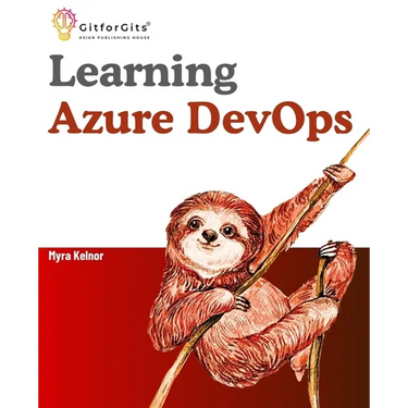 Learning Azure DevOps: Outperform DevOps using Azure Pipelines, Artifacts, Boards, Azure CLI, Test Plans and Repos