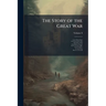 The Story of the Great War: History of the European War From Official Sources; Volume 8