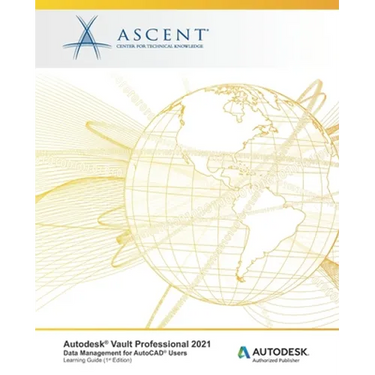 Autodesk Vault Professional 2021: Data Management for AutoCAD Users: Autodesk Authorized Publisher
