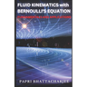 FLUID KINEMATICS with Bernoulli's Equation: Fundamentals and Applications