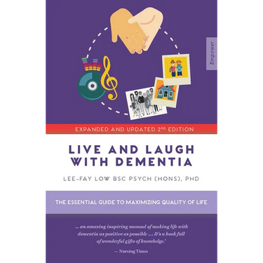 Live and Laugh with Dementia: The Essential Guide to Maximizing Quality of Life