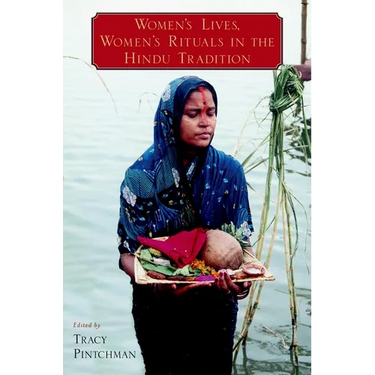 Women's Lives, Women's Rituals in the Hindu Tradition