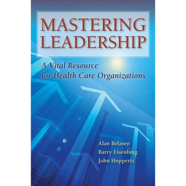 Mastering Leadership: A Vital Resource for Health Care Organizations