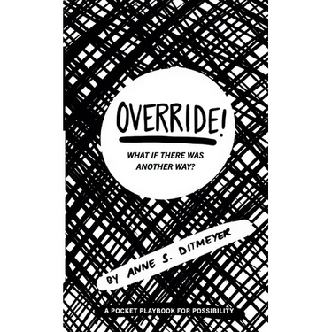 OVERRIDE! What If There Was Another Way?: A Pocket Playbook for Possibility