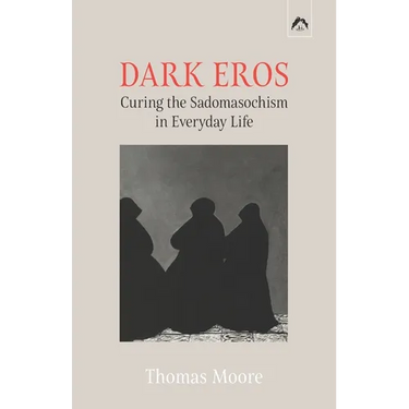 Dark Eros: Curing the Sadomasochism in Everyday Life