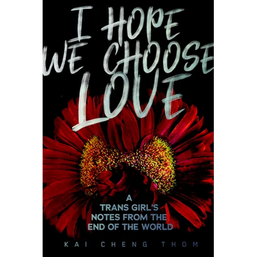 I Hope We Choose Love: A Trans Girl's Notes from the End of the World