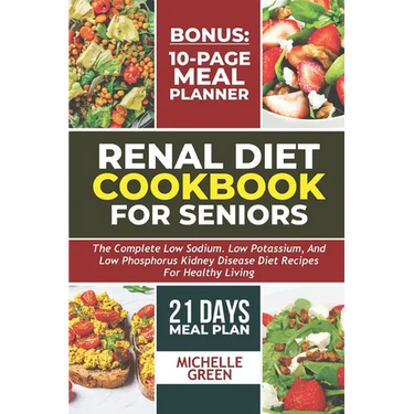 Renal Diet Cookbook For Seniors: Meal Plan And Tasty Kidney Disease Diet For Healthy Living