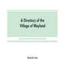 A Directory of the Village of Wayland, N.Y. at the beginning of the twentieth century, A.D. Including an historical account of the village from the ea