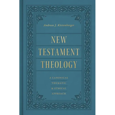 New Testament Theology: A Canonical, Thematic, and Ethical Approach