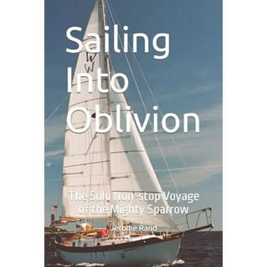 Sailing Into Oblivion: The Solo Non-stop Voyage of the Mighty Sparrow