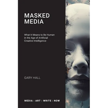 Masked Media: What It Means to Be Human in the Age of Artificial Creative Intelligence