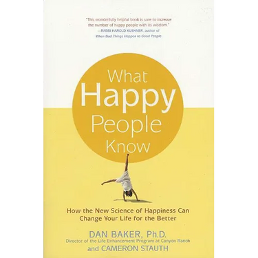 What Happy People Know: How the New Science of Happiness Can Change Your Life for the Better