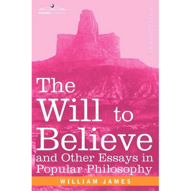 The Will to Believe and Other Essays in Popular Philosophy