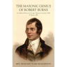 The Masonic Genius of Robert Burns: An Address Delivered in Lodge "Quatuor Coronati," 2076, 4th March, 1892
