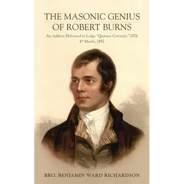 The Masonic Genius of Robert Burns: An Address Delivered in Lodge "Quatuor Coronati," 2076, 4th March, 1892