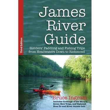 James River Guide: Insiders' Paddling and Fishing Trips from Headwaters Down to Richmond