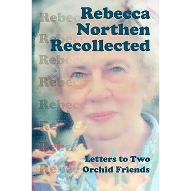 Rebecca Northen Recollected: Letters to Two Orchid Friends