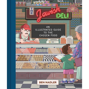 The Jewish Deli: An Illustrated Guide to the Chosen Food