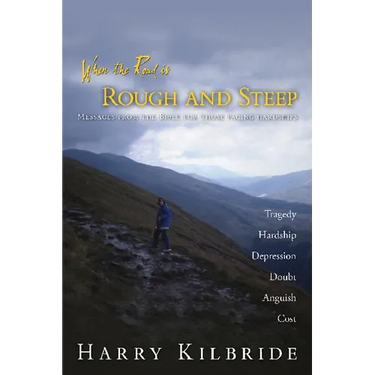 When the Road Is Rough and Steep: Messages from the Bible for Those Facing Hardships