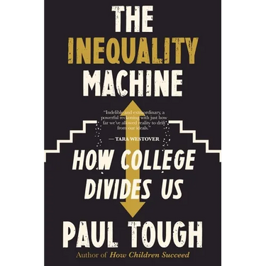 The Inequality Machine: How College Divides Us