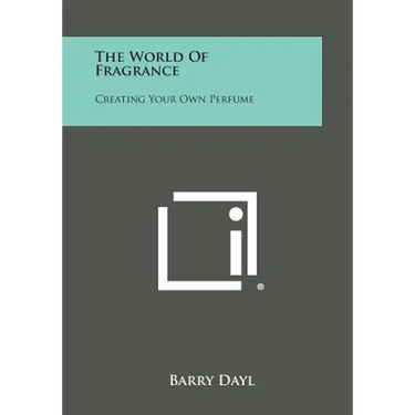 The World Of Fragrance: Creating Your Own Perfume
