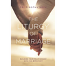 The Liturgy of Marriage: Building your relationship with the Rite stuff