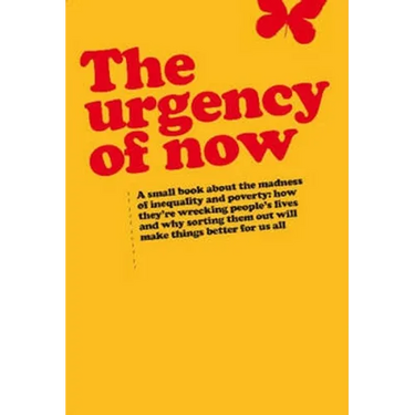 Urgency of Now: A Small Book about the Madness of Inequality and Poverty: How They're Wrecking People's Lives and Why Doing Something about Them Will