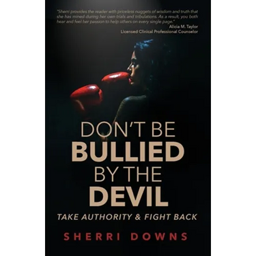 Don't Be Bullied by the Devil: Take Authority And Fight Back
