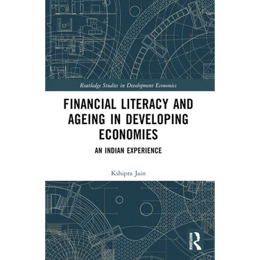 Financial Literacy and Ageing in Developing Economies: An Indian Experience