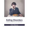 Eating Disorders: Causes, Symptoms and Treatment