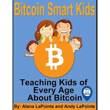 Bitcoin Smart Kids: Teaching Kids of Every Age About Bitcoin