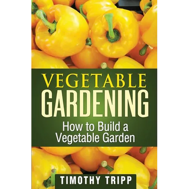 Vegetable Gardening: How to Build a Vegetable Garden