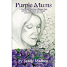 Purple Mums: A True Story of Surviving a Stranger Rape