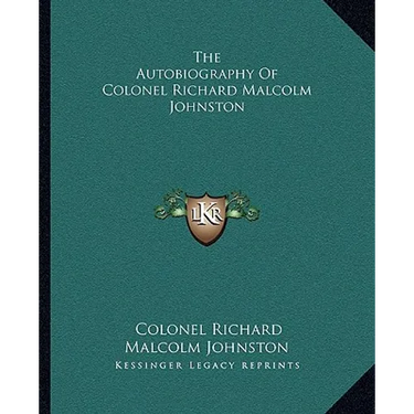 The Autobiography Of Colonel Richard Malcolm Johnston