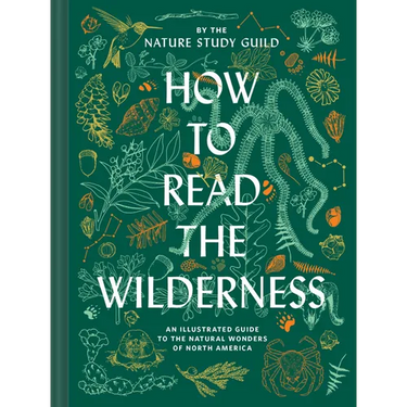 How to Read the Wilderness: An Illustrated Guide to the Natural Wonders of North America