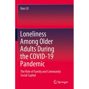 Loneliness Among Older Adults During the Covid-19 Pandemic: The Role of Family and Community Social Capital