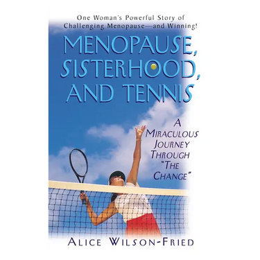 Menopause, Sisterhood, and Tennis: A Miraculous Journey Through "The Change"