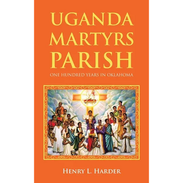 Uganda Martyrs Parish: One Hundred Years in Oklahoma