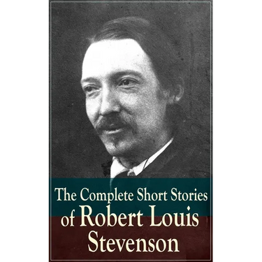 The Complete Short Stories of Robert Louis Stevenson