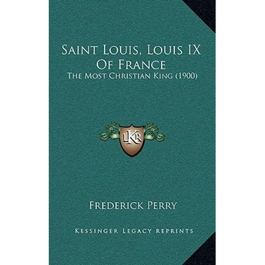 Saint Louis, Louis IX Of France: The Most Christian King (1900)