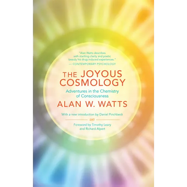 The Joyous Cosmology: Adventures in the Chemistry of Consciousness