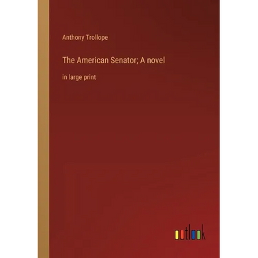 The American Senator; A novel: in large print