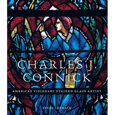 Charles J. Connick: America's Visionary Stained Glass Artist