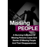 Missing People: A Stunning Collection Of Missing Persons Cases And Stories Of Missing People And Their Unusual Disappearances