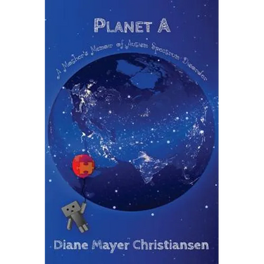 Planet A: A Mother's Memoir Of Autism Spectrum Disorder