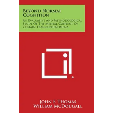 Beyond Normal Cognition: An Evaluative and Methodological Study of the Mental Content of Certain Trance Phenomena