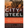 City of Steel: How Pittsburgh Became the World's Steelmaking Capital During the Carnegie Era