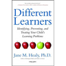 Different Learners: Identifying, Preventing, and Treating Your Child's Learning Problems