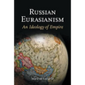 Russian Eurasianism: An Ideology of Empire